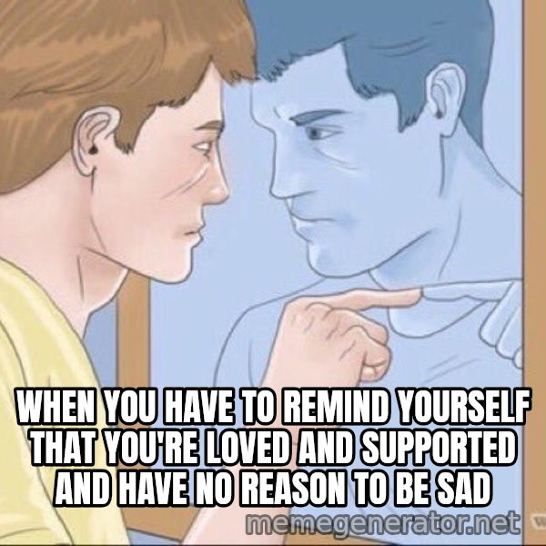 Mirror Pep Talk meme: when you have to remind yourself that you're loved and supported and have no reason to be sad