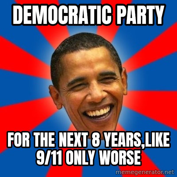 Obama meme: democratic party / for the next 8 years,like 9/11 only worse