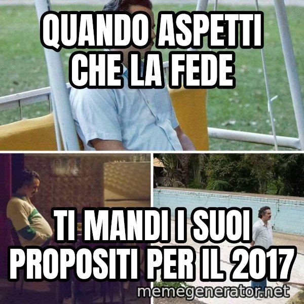 Pablo Escobar Waiting meme: quando aspetti che la fede / ti mandi i suoi propositi per il 2017