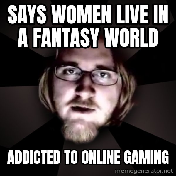 typical atheist meme: says women live in a fantasy world / addicted to online gaming