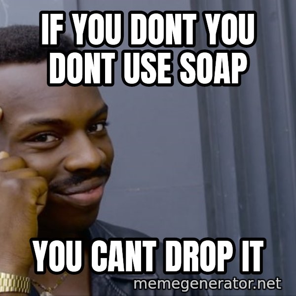 Roll Safe Meeme meme: IF you dont you dont use soap / you cant drop it