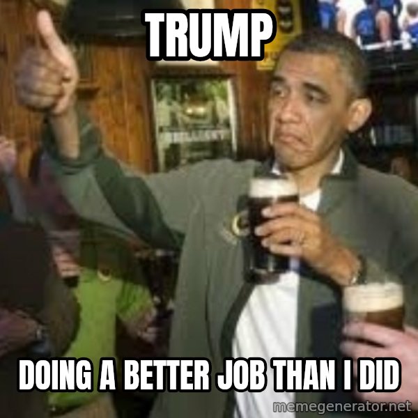 obama beer meme: trump / doing a better job than i did
