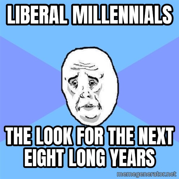 Okay Guy meme: liberal millennials / the look for the next eight long years