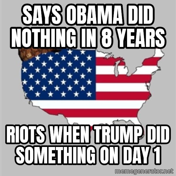 Scumbag America2 meme: Says obama did nothing in 8 years / Riots when Trump did something on day 1