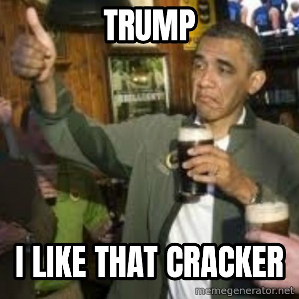 obama beer meme: trump / i like that cracker