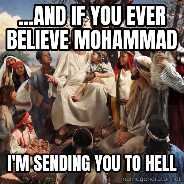 storytime jesus meme: ...and if you ever believe mohammad / i'm sending you to hell