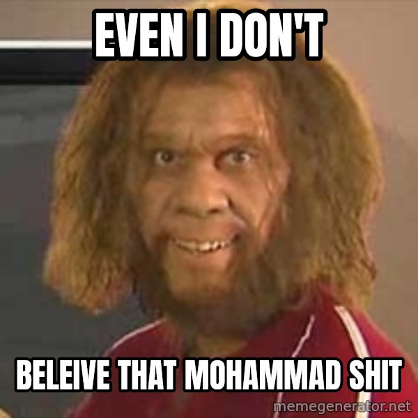 Geico Caveman meme: even i don't / beleive that mohammad shit
