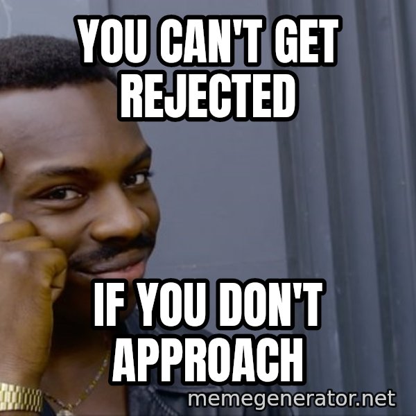Roll Safe Meeme meme: you can't get rejected / if you don't approach