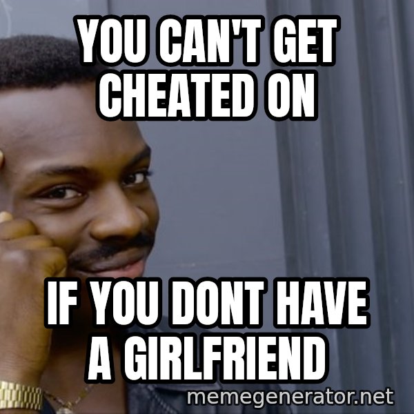 Roll Safe Meeme meme: You can't get cheated on / If you Dont HAve a Girlfriend