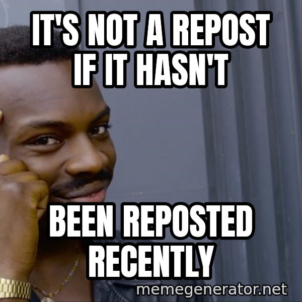 Roll Safe Meeme meme: it's not a repost if it hasn't / been reposted recently