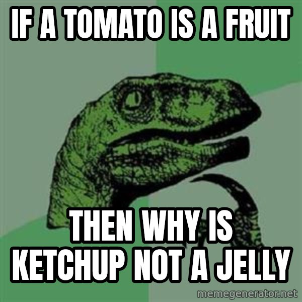 Philosoraptor meme: if a tomato is a fruit / then why is ketchup not a jelly