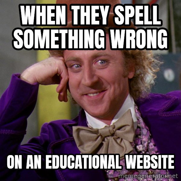 Willy Wonka meme: when they spell something wrong / on an educational website