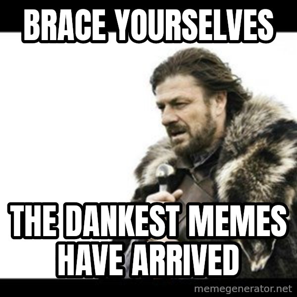 Winter is Coming meme: brace yourselves / the dankest memes have arrived