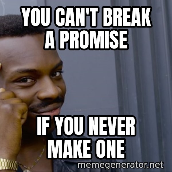 Roll Safe Meeme meme: You can't break a promise / If you never make one