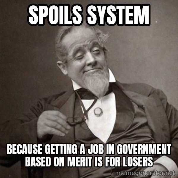 1889 [10] guy meme: Spoils system / because getting a job in government based on merit is for losers