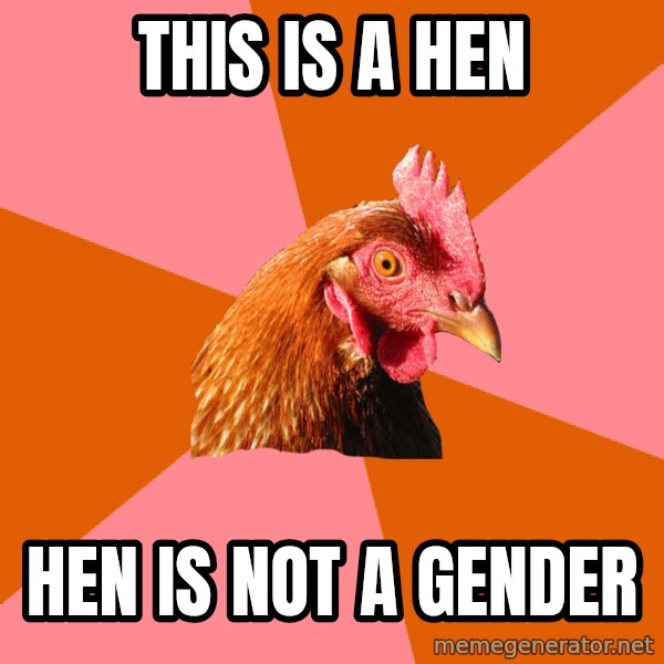 Anti Joke Chicken meme: This is a Hen / Hen is not a Gender