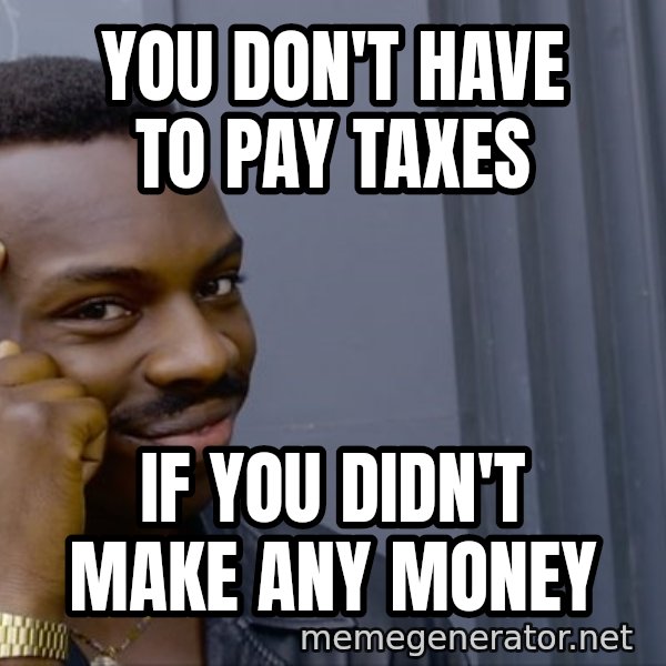 Roll Safe Meeme meme: You don't have to pay taxes / if you didn't make any money