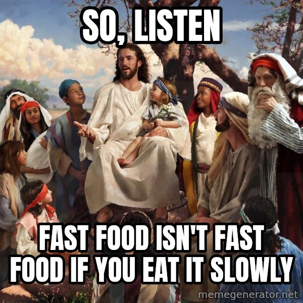 storytime jesus meme: So, listen / fast food isn't fast food if you eat it slowly