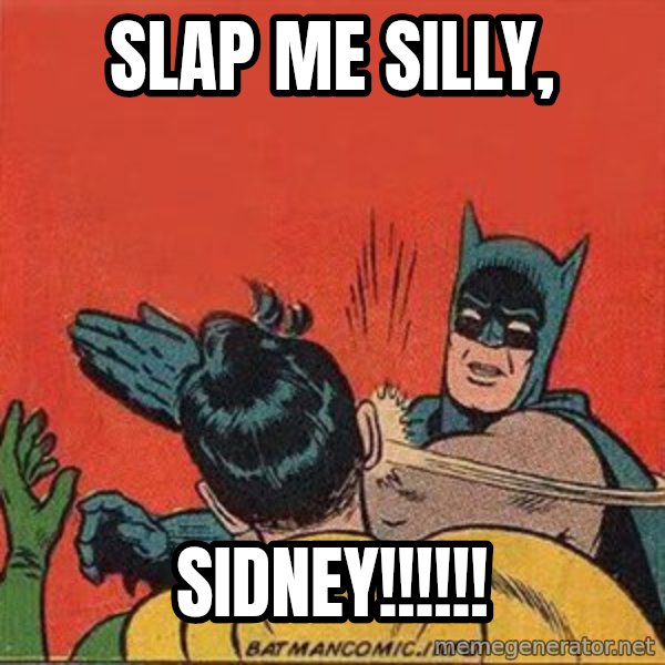 batman slap robin meme: SLAP ME SILLY, / SIDNEY!!!!!!