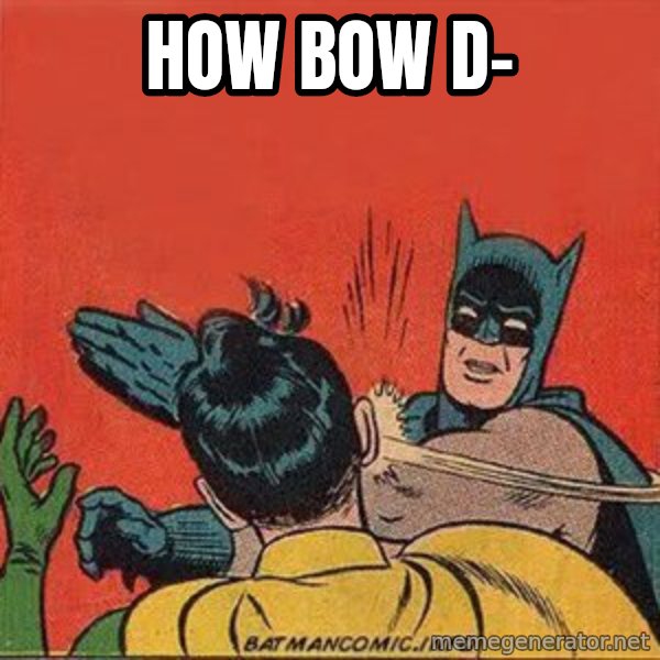 batman slap robin meme: HOW BOW D-