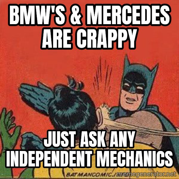 batman slap robin meme: bmw's & mercedes are crappy / just ask any independent mechanics