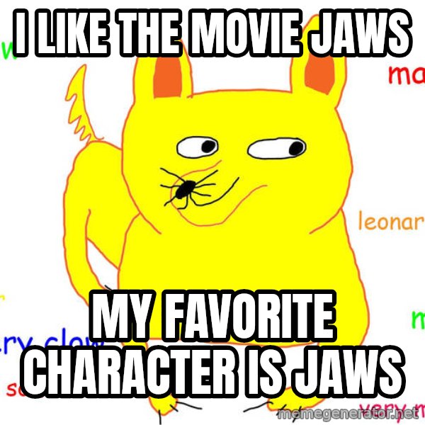 Grumpy Cat  meme: I like the movie jaws / My Favorite CHARACTER is Jaws