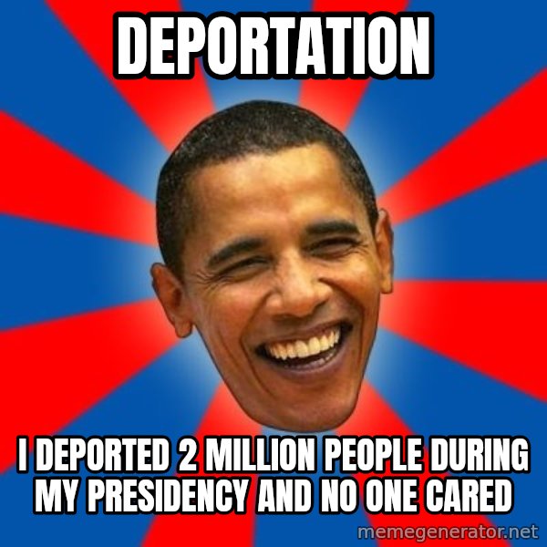 Obama meme: deportation / i deported 2 million people during my presidency and no one cared