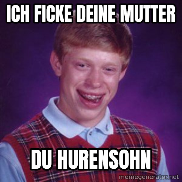 Bad Luck Brian meme: Ich ficke deine Mutter / du hurensohn