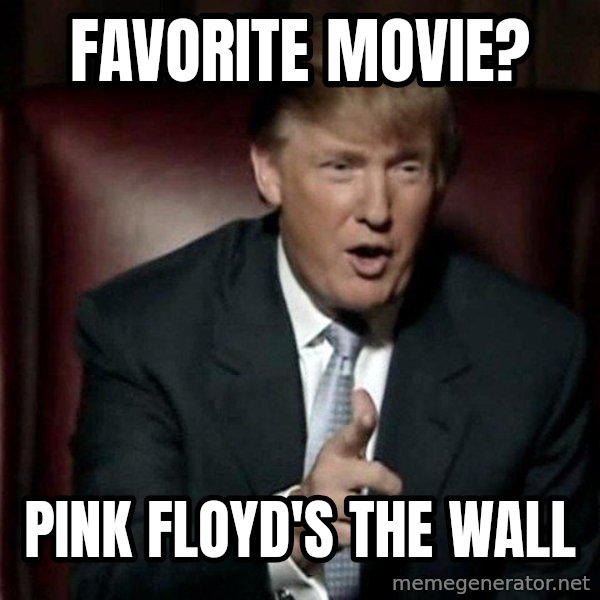 Donald Trump meme: favorite movie? / pink floyd's the wall