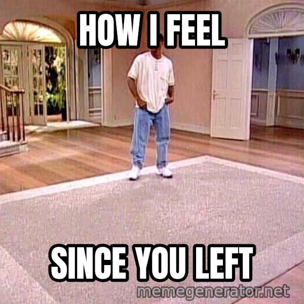 Will Smith Empty House meme: How I feel / Since you left