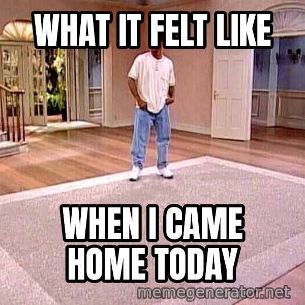 Will Smith Empty House meme: What it felt like / When I came home today