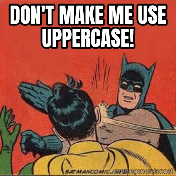 batman slap robin meme: don't make me use uppercase!