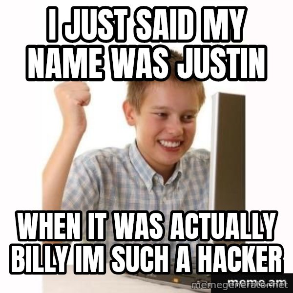 First Day on the internet kid meme: i just said my name was justin / when it was actually billy im such a hacker