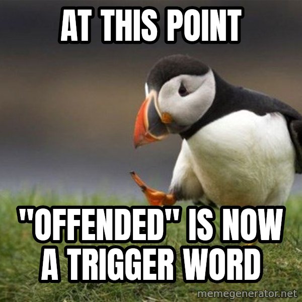 Unpopular Opinion Puffin meme: at this point / "offended" is now a trigger word