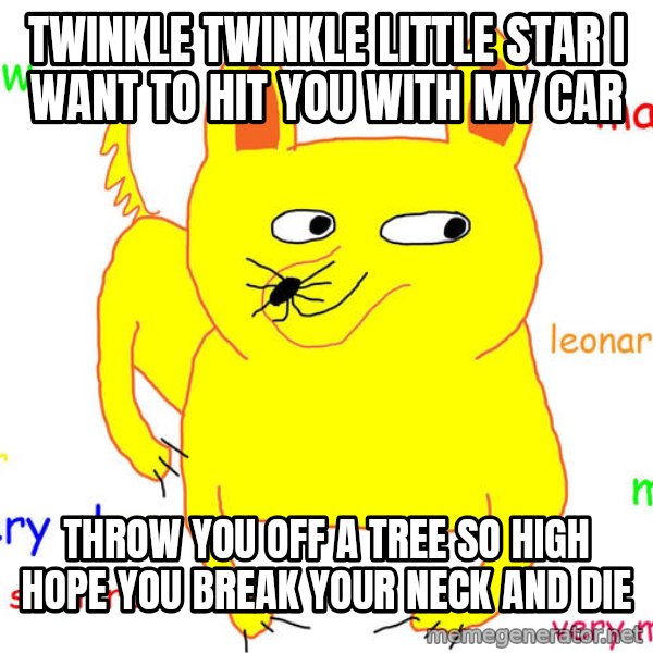 Grumpy Cat  meme: twinkle twinkle little star i want to hit you with my car / throw you off a tree so high hope you break your neck and die