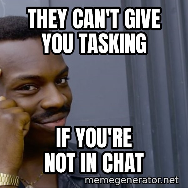 Roll Safe Meeme meme: they can't give you tasking / if you're not in chat