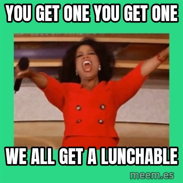 Oprah Car meme: You get one you get one / We all get a lunchable