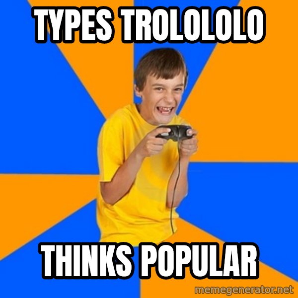 Annoying Gamer Kid meme: types trolololo / thinks popular