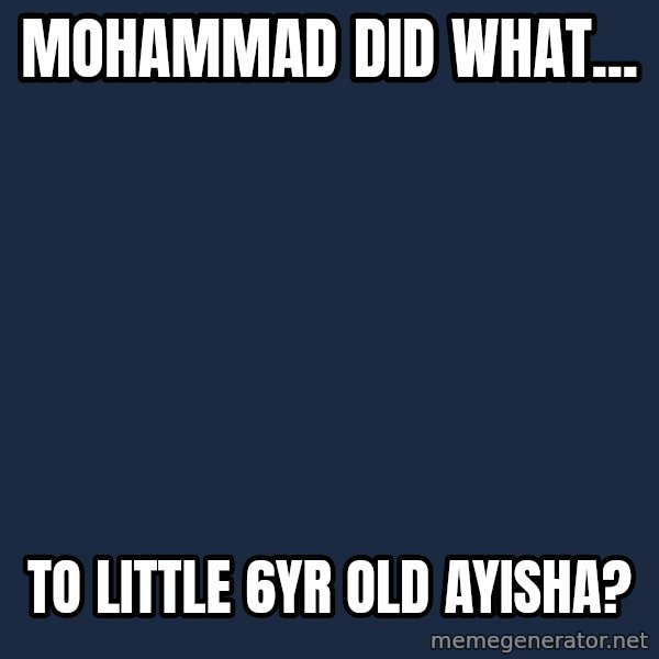 Ancient Aliens meme: mohammad did what... / to little 6yr old ayisha?