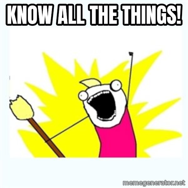 All the things meme: know all the things!