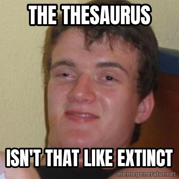 Stoner Stanley meme: The thesaurus / isn't that like extinct