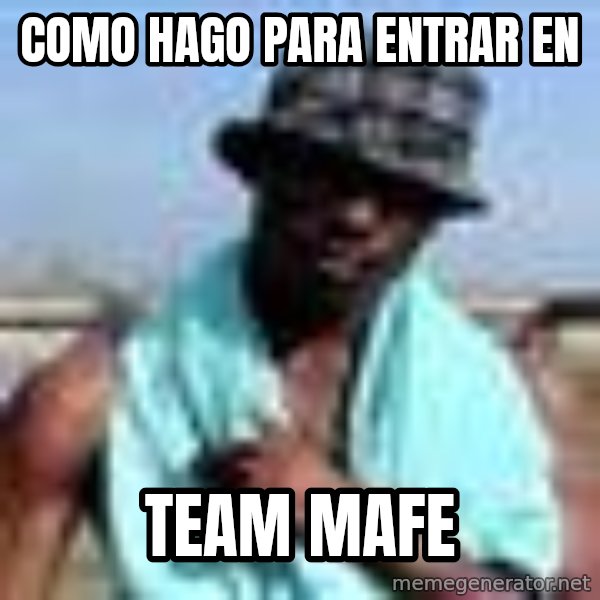 Negro whatsapp meme: Como hago para entrar en / team mafe