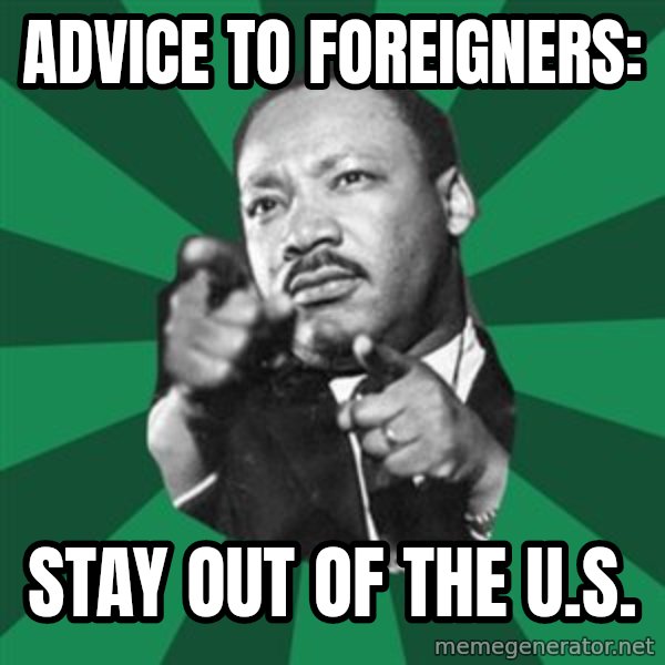 Martin Luther King jr.  meme: advice to foreigners: / stay out of the u.s.