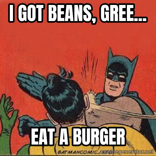 batman slap robin meme: i got beans, gree... / eat a burger