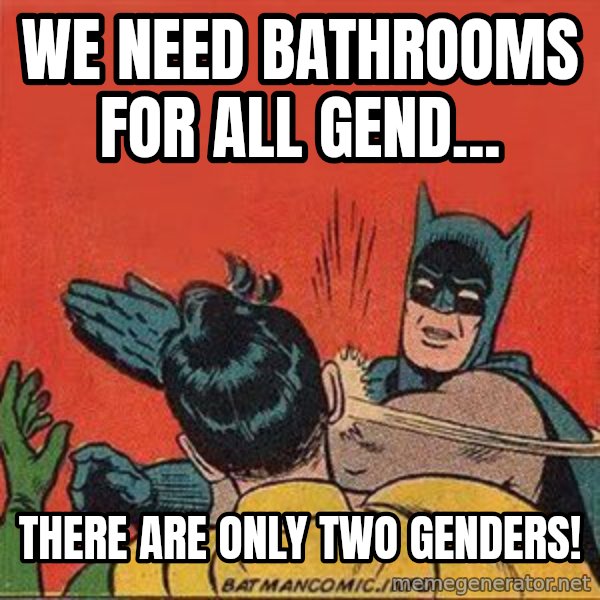 batman slap robin meme: we need bathrooms for all gend... / there are only two genders!