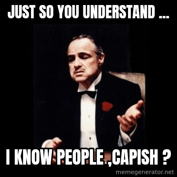 The Godfather meme: Just so you understand ... / I know people ,Capish ?