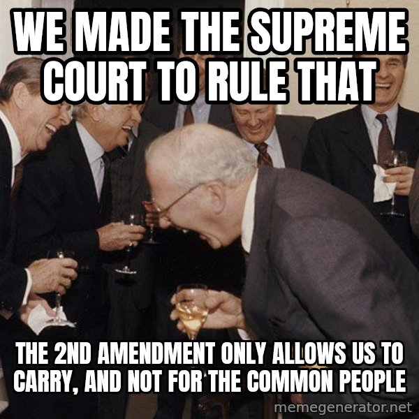 So Then I Said... meme: we made the supreme court to rule that / the 2nd amendment only allows us to carry, and not for the common people