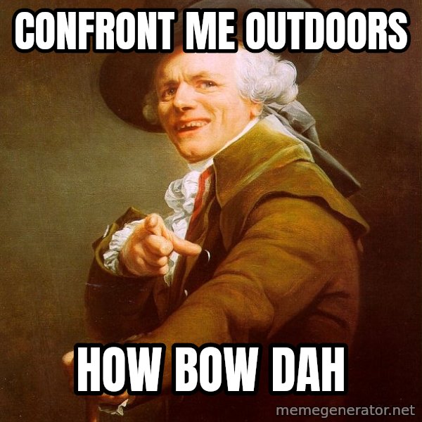 Joseph Ducreux meme: confront me outdoors / how bow dah