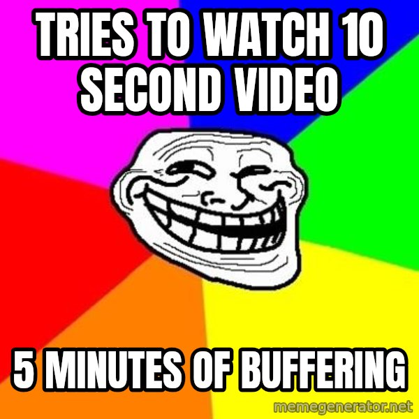 Trollface meme: Tries to watch 10 second video / 5 minutes of buffering