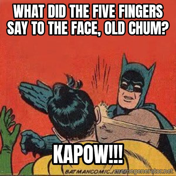 batman slap robin meme: what did the five fingers say to the face, old chum? / KAPOW!!!